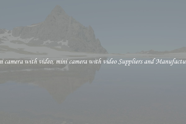 mini camera with video, mini camera with video Suppliers and Manufacturers