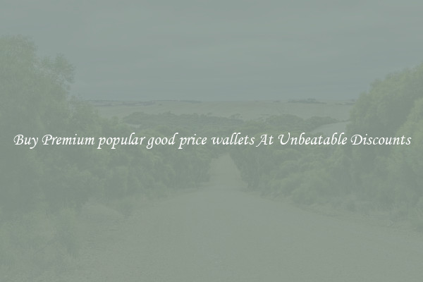Buy Premium popular good price wallets At Unbeatable Discounts
