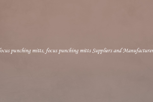 focus punching mitts, focus punching mitts Suppliers and Manufacturers