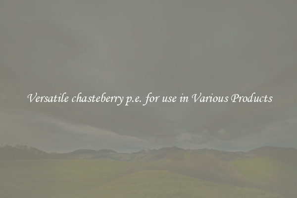 Versatile chasteberry p.e. for use in Various Products