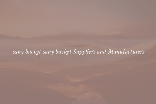 sany bucket sany bucket Suppliers and Manufacturers