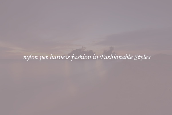 nylon pet harness fashion in Fashionable Styles