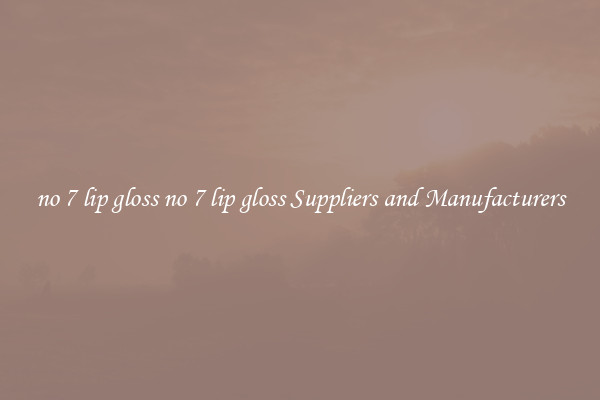 no 7 lip gloss no 7 lip gloss Suppliers and Manufacturers