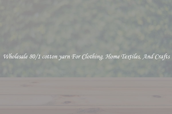 Wholesale 80/1 cotton yarn For Clothing, Home Textiles, And Crafts