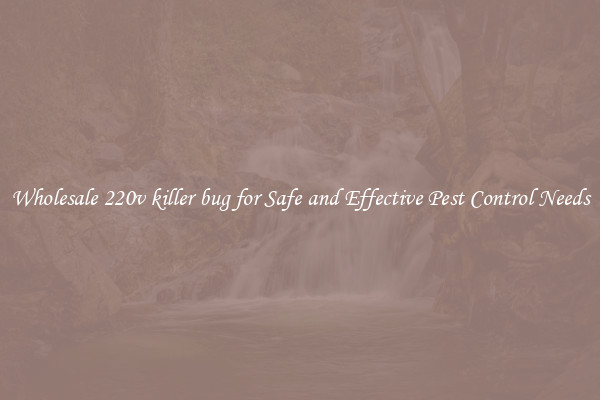 Wholesale 220v killer bug for Safe and Effective Pest Control Needs