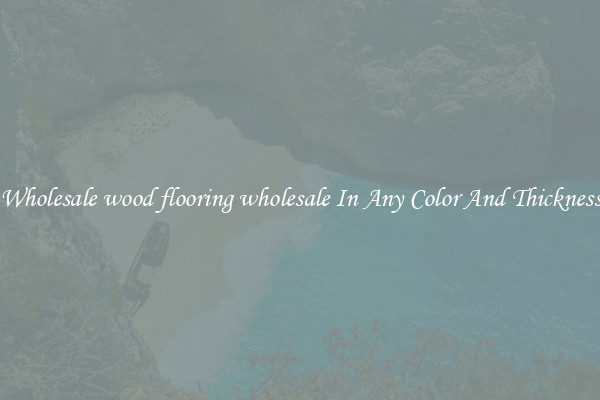 Wholesale wood flooring wholesale In Any Color And Thickness