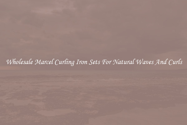 Wholesale Marcel Curling Iron Sets For Natural Waves And Curls