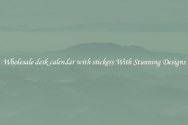 Wholesale desk calendar with stickers With Stunning Designs