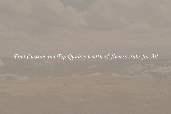 Find Custom and Top Quality health & fitness clubs for All