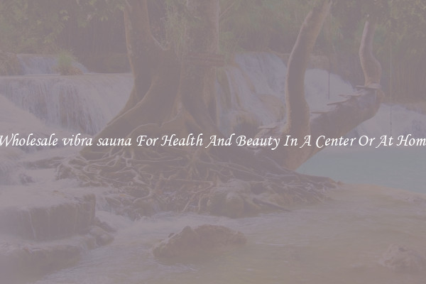 Wholesale vibra sauna For Health And Beauty In A Center Or At Home
