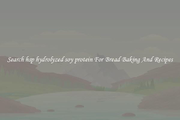 Search hsp hydrolyzed soy protein For Bread Baking And Recipes
