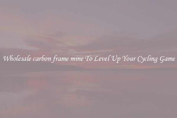 Wholesale carbon frame mine To Level Up Your Cycling Game