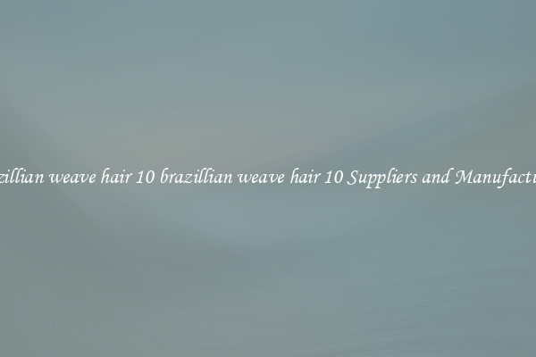 brazillian weave hair 10 brazillian weave hair 10 Suppliers and Manufacturers