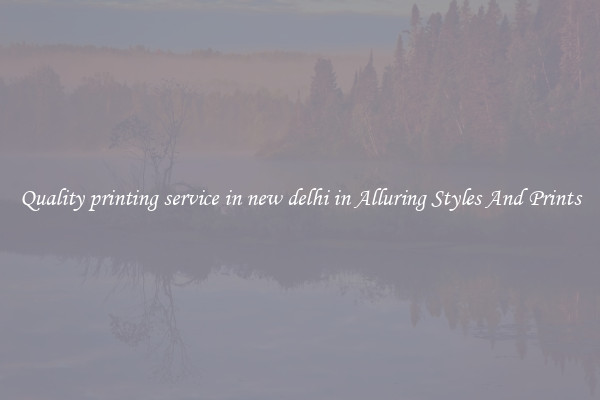 Quality printing service in new delhi in Alluring Styles And Prints