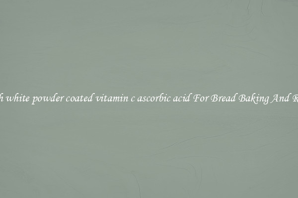 Search white powder coated vitamin c ascorbic acid For Bread Baking And Recipes