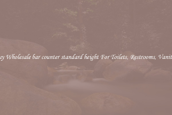 Buy Wholesale bar counter standard height For Toilets, Restrooms, Vanities