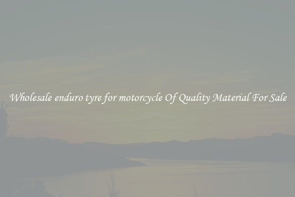 Wholesale enduro tyre for motorcycle Of Quality Material For Sale