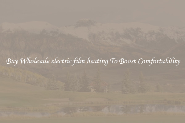 Buy Wholesale electric film heating To Boost Comfortability