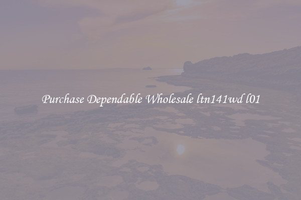 Purchase Dependable Wholesale ltn141wd l01