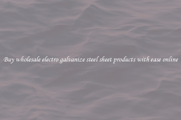 Buy wholesale electro galvanize steel sheet products with ease online