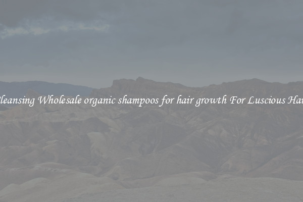 Cleansing Wholesale organic shampoos for hair growth For Luscious Hair.