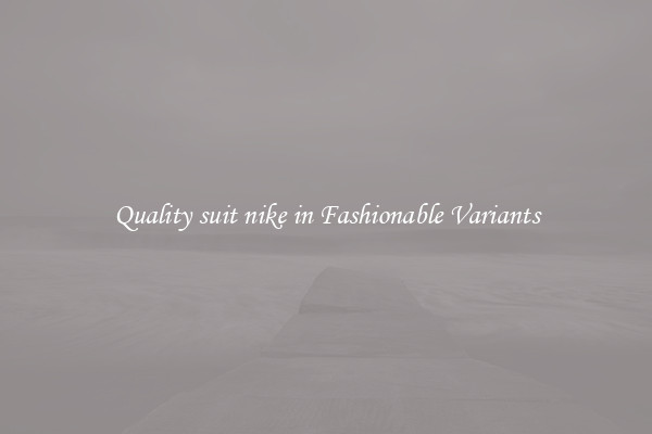 Quality suit nike in Fashionable Variants