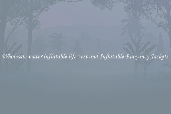 Wholesale water inflatable life vest and Inflatable Buoyancy Jackets 