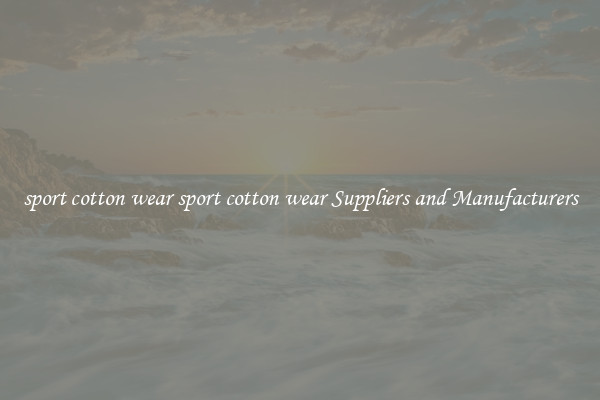 sport cotton wear sport cotton wear Suppliers and Manufacturers