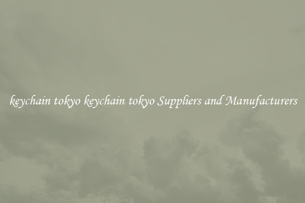 keychain tokyo keychain tokyo Suppliers and Manufacturers