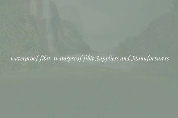 waterproof fibit, waterproof fibit Suppliers and Manufacturers