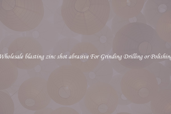 Wholesale blasting zinc shot abrasive For Grinding Drilling or Polishing