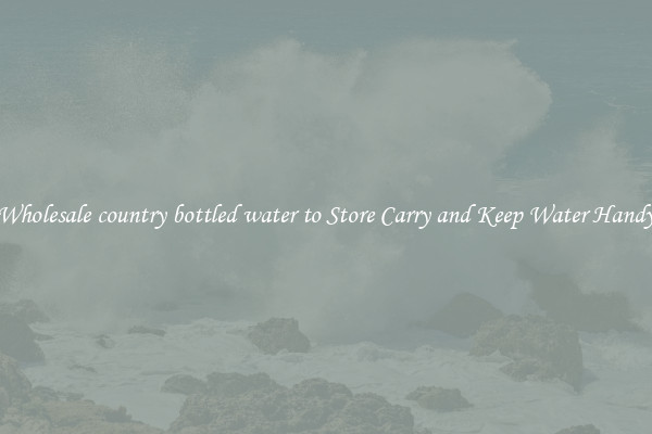 Wholesale country bottled water to Store Carry and Keep Water Handy