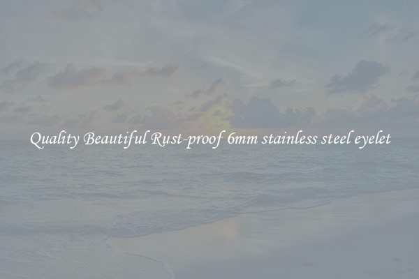Quality Beautiful Rust-proof 6mm stainless steel eyelet